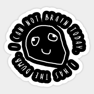 I Can Not Brain Today - I Has The Dumb Sticker